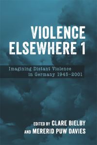 Book Cover for Violence Elsewhere 1 by Dr Clare Bielby, Professor Mererid Puw Davies, Dr Katharina Karcher, Evelien Geerts, Dr Clare Bielby, Professor Mererid Puw Davies, Seán Allan, Emeritus Reader Martin Brady, Professor Jonathan J Long