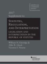 Book Cover for Statutes, Regulation, and Interpretation, 2017 Supplement by William Eskridge, Abbe Gluck, Victoria Nourse