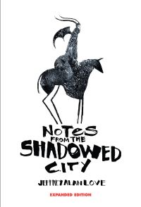 Book Cover for Notes From the Shadowed City Expanded Edition by Jeffrey Alan Love