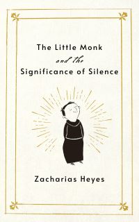 Book Cover for The Little Monk and the Significance of Silence by Zacharias Heyes