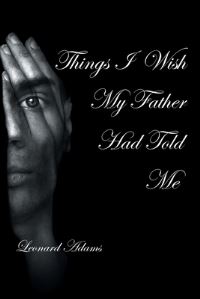 Book Cover for Things I Wish My Father Had Told Me by Leonard Adams