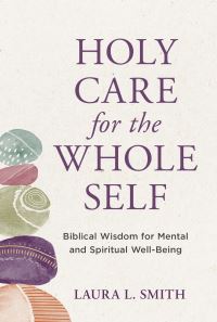Book Cover for Holy Care for the Whole Self by Laura L Smith