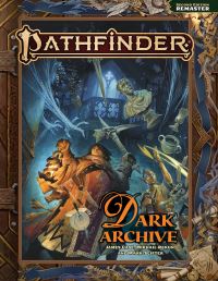 Book Cover for Pathfinder Dark Archive (Remastered) by James Case, Mikhail Rekun, Mark Seifter, Pathfinder Rules  Lore Team