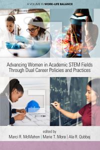 Book Cover for Advancing Women in Academic STEM Fields Through Dual Career Policies and Practices by Marci R McMahon, Marie T Mora, Ala Qubbaj