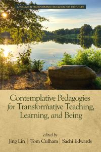 Book Cover for Contemplative Pedagogies for Transformative Teaching, Learning, and Being by Jing Lin, Tom E Culham, Sachi Edwards
