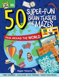 Book Cover for 50 Super-Fun Brain Teasers and Mazes from Around the World by Angels Navarro