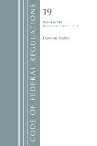 Book Cover for Code of Federal Regulations, Title 19 Customs Duties 0-140, Revised as of April 1, 2018 by Office Of The Federal Register US