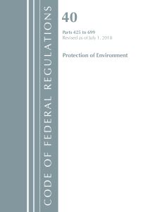 Book Cover for Code of Federal Regulations, Title 40 Protection of the Environment 425-699, Revised as of July 1, 2018 by Office Of The Federal Register US