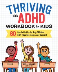 Book Cover for Thriving With ADHD Workbook for Kids by Kelli Miller