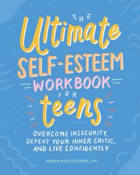 Book Cover for The Ultimate Self-Esteem Workbook for Teens by Megan Maccutcheon
