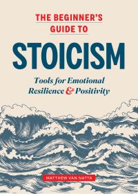 Book Cover for The Beginner's Guide to Stoicism by Matthew Van Natta