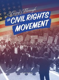 Book Cover for Living Through the Civil Rights Movement by Linden McNeilly