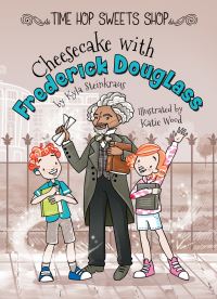 Book Cover for Cheesecake With Frederick Douglass by Kyla Steinkraus