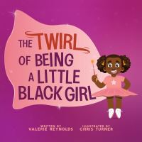 Book Cover for The Twirl of Being a Little Black Girl by Valerie M Reynolds
