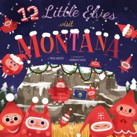 Book Cover for 12 Little Elves Visit Montana by Trish Madson