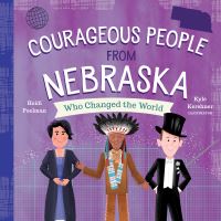 Book Cover for Courageous People from Nebraska Who Changed the World by Heidi Poelman