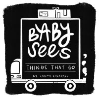 Book Cover for Baby Sees Things That Go by Janna Steagall