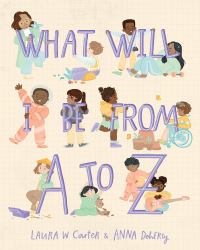 Book Cover for What Will I Be from A to Z by Laura Carter