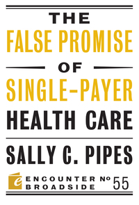 Book Cover for The False Promise of Single-Payer Health Care by Sally Pipes