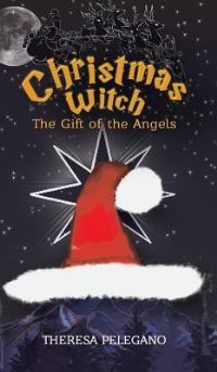 Book Cover for Christmas Witch, The Gift of the Angels by Theresa Pelegano