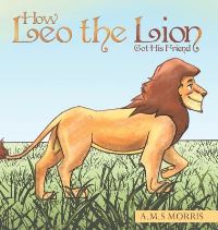 Book Cover for How Leo the Lion Got His Friend by A M S Morris