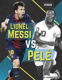 Book Cover for Lionel Messi Vs. Pelé by Jonathan Avise