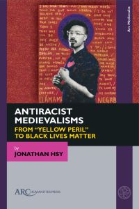 Book Cover for Antiracist Medievalisms by Jonathan Horng Hsy