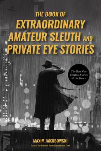 Book Cover for The Book of Extraordinary Amateur Sleuth and Private Eye Stories by Maxim Jakubowski
