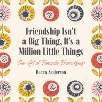 Book Cover for Friendship Isn't a Big Thing--It's a Million Little Things by Becca Anderson