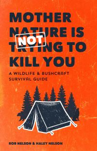 Book Cover for Mother Nature Is Not Trying to Kill You by Rob Nelson, Haley Nelson