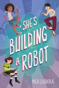 Book Cover for She's Building a Robot by Mick Liubinskas