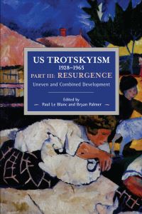 Book Cover for US Trotskyism 1928-1965 Part III: Resurgence by Paul Le Blanc, Bryan D Palmer