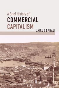 Book Cover for A Brief History of Commercial Capitalism by Jairus Banaji
