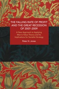 Book Cover for The Falling Rate of Profit and the Great Recession of 2007-2009 by Peter H Jones