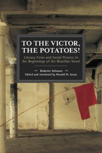 Book Cover for To the Victor, the Potatoes! by Roberto Schwarz