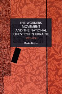 Book Cover for The Workers' Movement and the National Question in Ukraine by Marko Bojcun