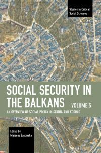 Book Cover for Social Security in the Balkans. Volume 3 An Overview of Social Policy in Serbia and Kosovo by Marzena Zakowska