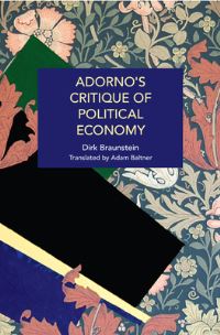 Book Cover for Adorno's Critique of Political Economy by Dirk Braunstein