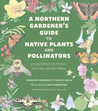 Book Cover for A Northern Gardener's Guide to Native Plants and Pollinators by Lorraine Johnson, Sheila Colla