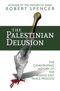 Book Cover for The Palestinian Delusion by Robert Spencer