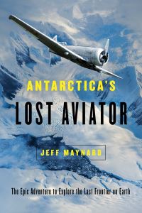 Book Cover for Antarctica's Lost Aviator by Jeff Maynard