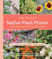 Book Cover for The Texas Native Plant Primer by Andrea DeLongAmaya, Lady Bird Johnson Wildflower Center