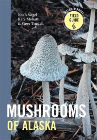 Book Cover for Mushrooms of Alaska by Steve Trudell, Noah Siegel, Kate Mohatt