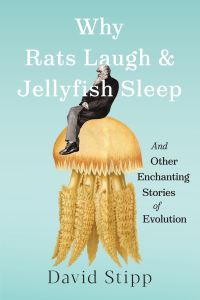 Book Cover for Why Rats Laugh and Jellyfish Sleep by David Stipp