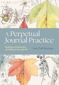 Book Cover for A Perpetual Journal Practice by Lara Call Gastinger