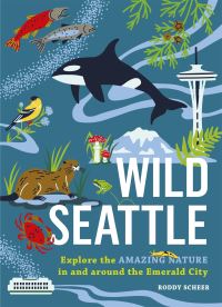 Book Cover for Wild Seattle by Roddy Scheer