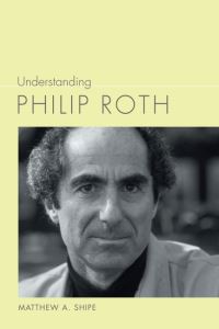 Book Cover for Understanding Philip Roth by Matthew Shipe
