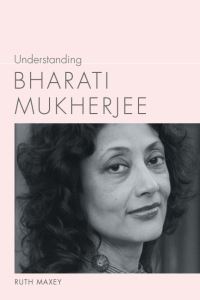 Book Cover for Understanding Bharati Mukherjee by Ruth Maxey