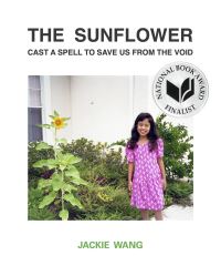 Book Cover for The Sunflower Cast a Spell to Save Us from the Void by Jackie Wang