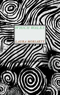 Book Cover for Which Walks by Laura Moriarty